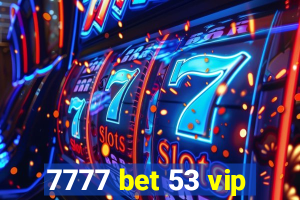 7777 bet 53 vip